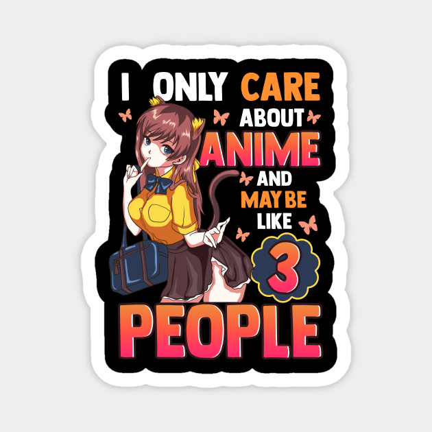 I Only Care About Anime And Maybe Like 3 People Magnet by theperfectpresents