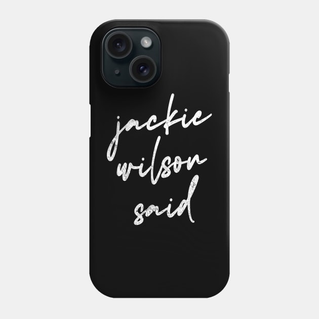 Jackie Wilson Said Phone Case by DankFutura