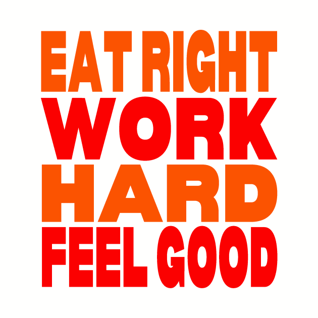 Eat right work hard feel good by Evergreen Tee