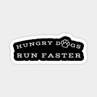 Hungry dogs run faster - Underdogs Hungry Dogs Magnet