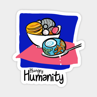 Hungry Humanity Magnet