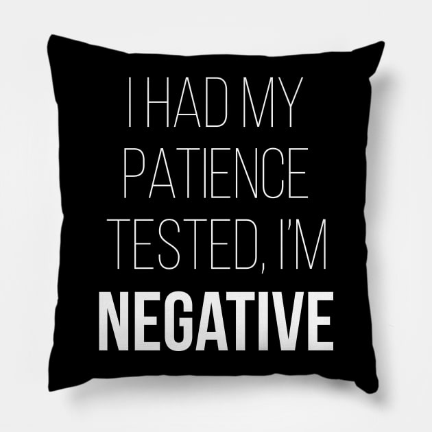 I Had My Patience Tested I'm Negative Pillow by teevisionshop