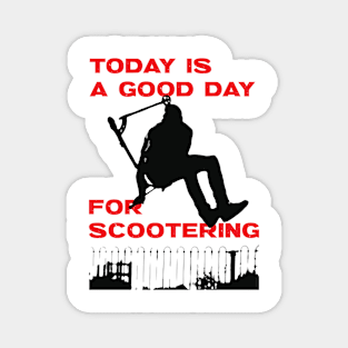 Today is a good day for scootering Magnet