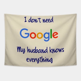 I don't need Google my husband knows everything Tapestry