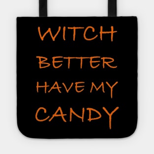 Halloween Gifts - Witch Better Have My Candy Funny Tote