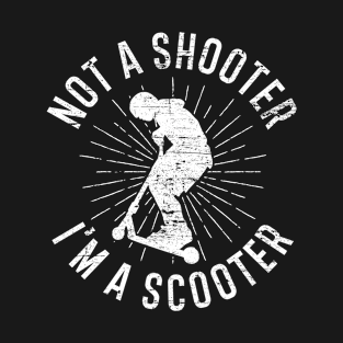 Not A Shooter Im A Scooter T-Shirt