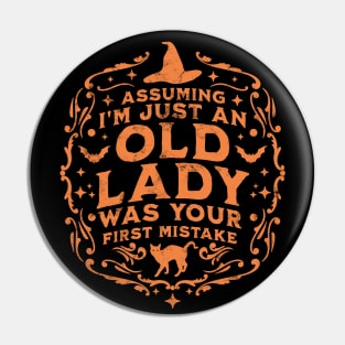 Assuming I'm Just An Old Lady Was Your First Mistake Witch Pin