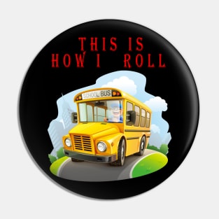 This Is How I Roll Funny School Bus Driver TShirt Pin