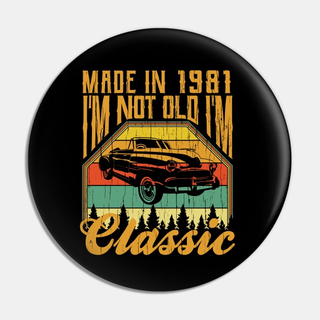 Made in 1981 Im not Old Im Classic Pin by aneisha