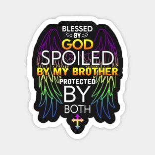 Blessed by god Spoiled by My brother protected by both Magnet