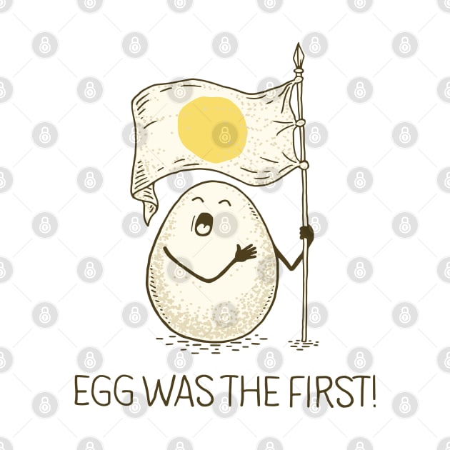 EGG WAS THE FIRST! by gotoup