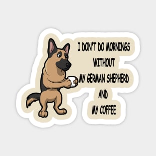 German Shepherd Breed Mornings Without Coffee And Dog Magnet