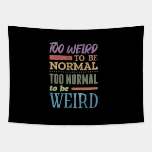 Too Weird To Be Normal Tapestry