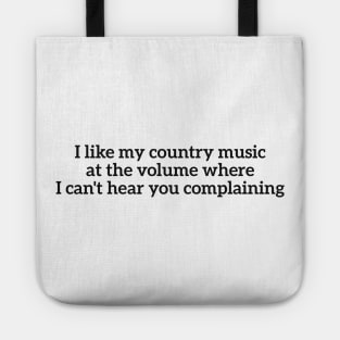 I like my country music at the volume where I can't hear you complaining Tote