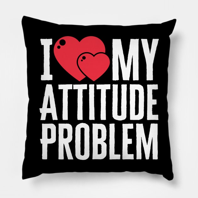 I Love My Attitude Problem Pillow by HobbyAndArt