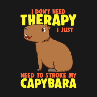 Don't Therapy I Just Need To Stroke My Capybara Funny Capy T-Shirt