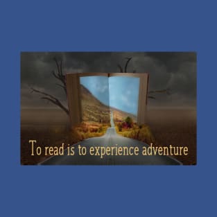 To Read is to Experience Adventure T-Shirt