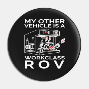 My Other Vehicle is a Workclass ROV Pin