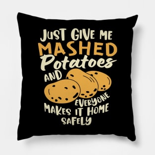 Just Give me the mashed potatoes... Funny Thanksgiving Pillow