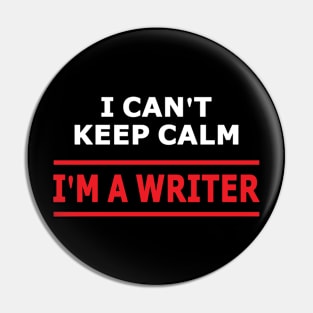 I Can't Keep Calm I'm a Writer Shirt Pin