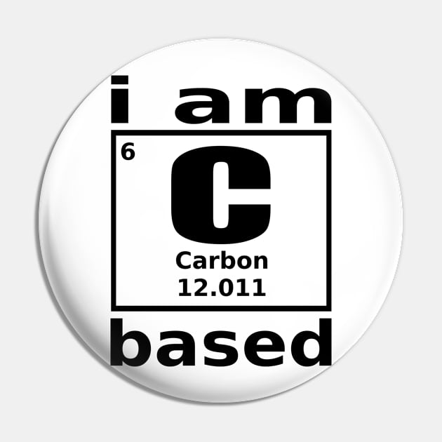 I am Carbon based Pin by Vitalitee