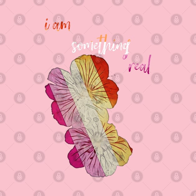 I Am Something Real by maevestrom