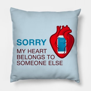 Sorry my heart belongs to my phone Pillow