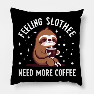 Feeling Slothee Need More Coffee Pillow