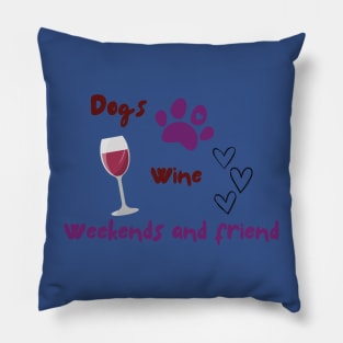 Dogs, wine, weekends and friends Pillow