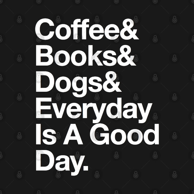 Motivational Quote - Coffee Books Dogs & Everyday is a Good Day by Inspire Enclave