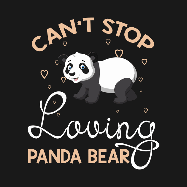 Can't Stop Loving Panda T-Shirt Panda Lover Gifts by HouldingAlastairss