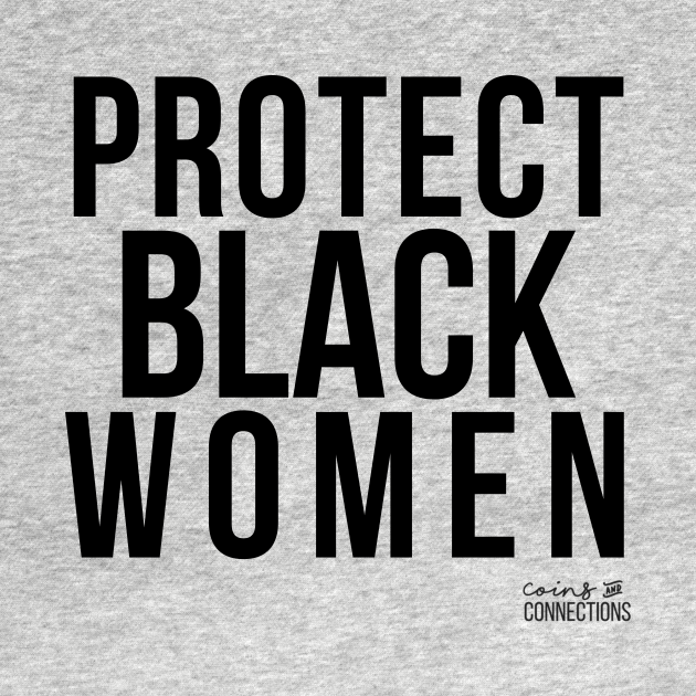 Disover Protect Black Women // Coins and Connections - Protect Black Women - T-Shirt