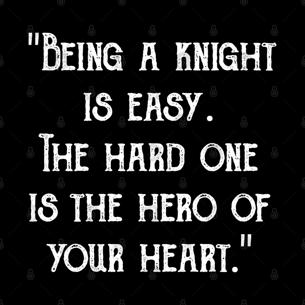 "Being a knight is easy. The hard one is the hero of your heart." by radeckari25