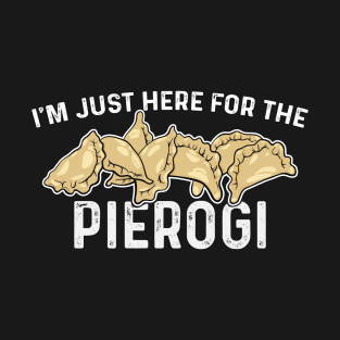 I’m Just Here For The Pierogi Funny Polish Humour Poland Cuisine T-Shirt