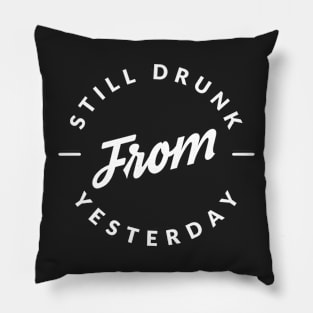 Still drunk from yesterday Pillow