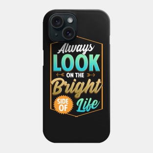 Cute Always Look On The Bright Side Of Life Quote Phone Case