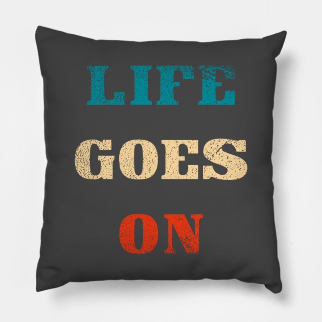 Life goes on typography Pillow by Oricca