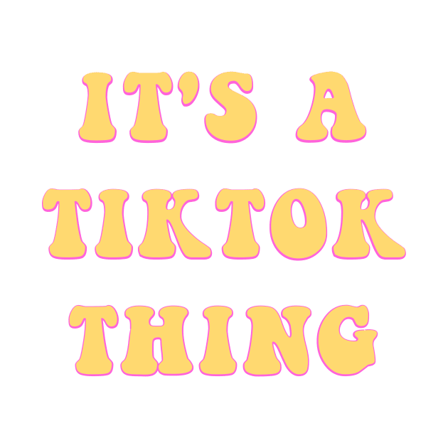 It's a TikTok Thing Snarky Teen Meme Gifts by gillys