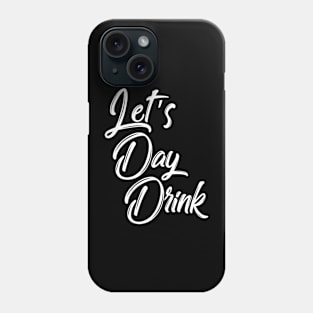 Let's day drink - Vacation Party Phone Case