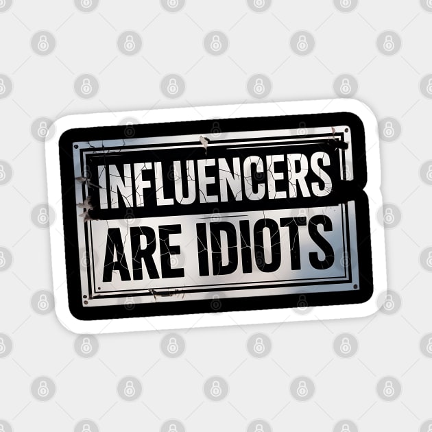 Influencers-Are-Idiots Magnet by Creatifly Graphic Tees