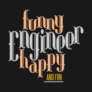 funny engineer, happy and fun T-Shirt