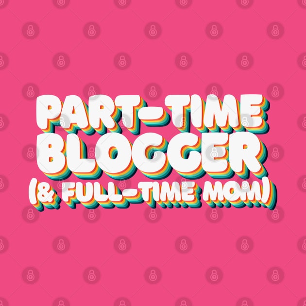 Part Time Blogger & Full Time Mom - 80's Retro Style Typographic Design by DankFutura