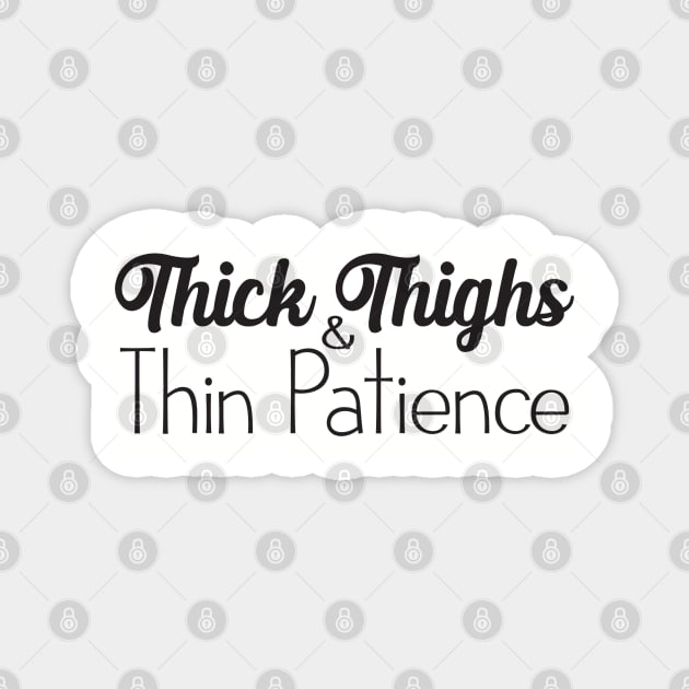 Thick Thighs and Thin Patience Magnet by Geeks With Sundries