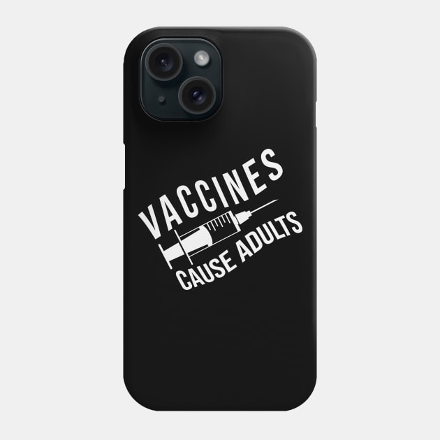 Vaccines Cause Adults (variant) Phone Case by brewok123