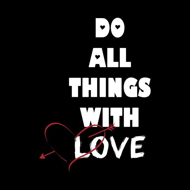 Do all things with love by MissMorty2