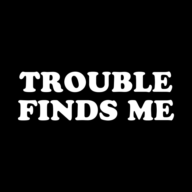 Trouble Finds Me by sunima