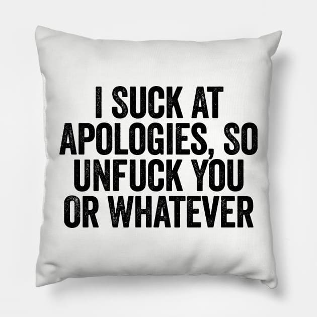 I Suck At Apologies So Unfuck You Or Whatever Black Pillow by GuuuExperience