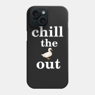 Chill the Duck Out Phone Case