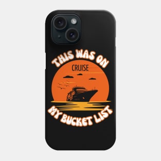 This Was On My Bucket List - Cruise Phone Case