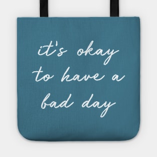 It's Okay To Have A Bad Day white Tote